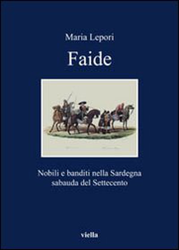 Faide. Nobili e banditi nella Sardegna sabauda del Settecento - Librerie.coop Faide. Nobili e banditi nella Sardegna sabauda del Settecento - Librerie.coop