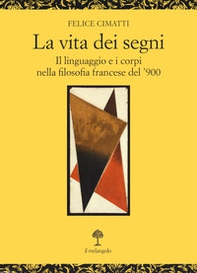 La vita dei segni. . Il linguaggio e i corpi nella filosofia francese del '900 - Librerie.coop