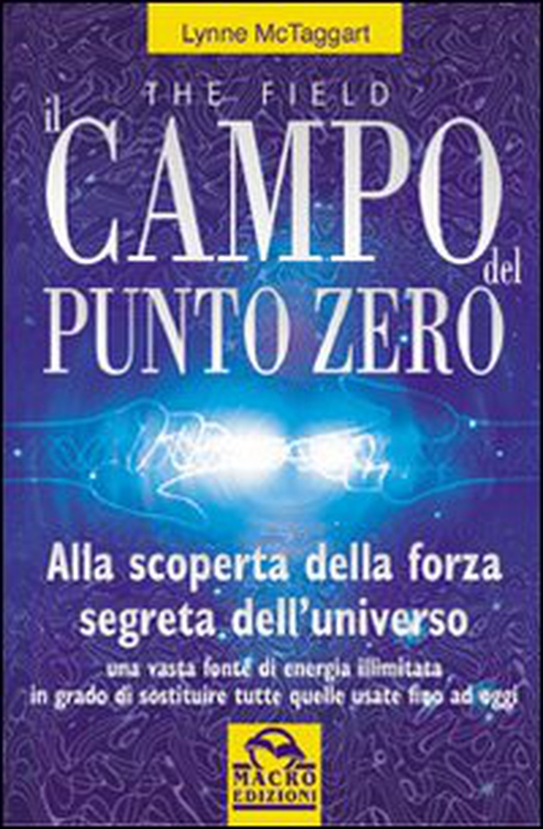 Il campo del punto zero. Alla scoperta della forza segreta dell'universo - Librerie.coop Il campo del punto zero. Alla scoperta della forza segreta dell'universo - Librerie.coop
