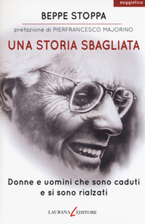 Una storia sbagliata. Donne e uomini che sono caduti e si sono rialzati - Librerie.coop Una storia sbagliata. Donne e uomini che sono caduti e si sono rialzati - Librerie.coop