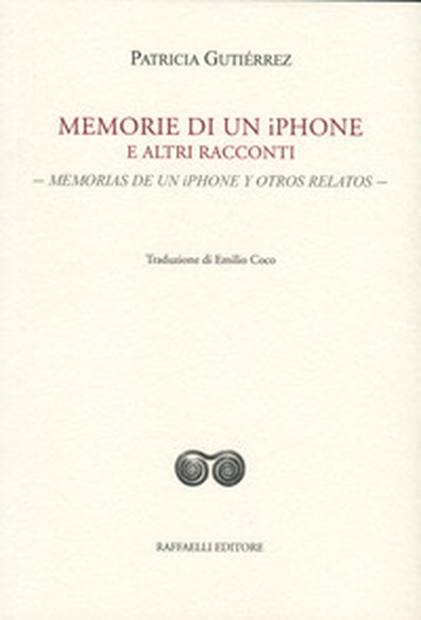 Memorie di un iPhone e altri racconti-Memorias de un iPhone y otros relatos - Librerie.coop Memorie di un iPhone e altri racconti-Memorias de un iPhone y otros relatos - Librerie.coop