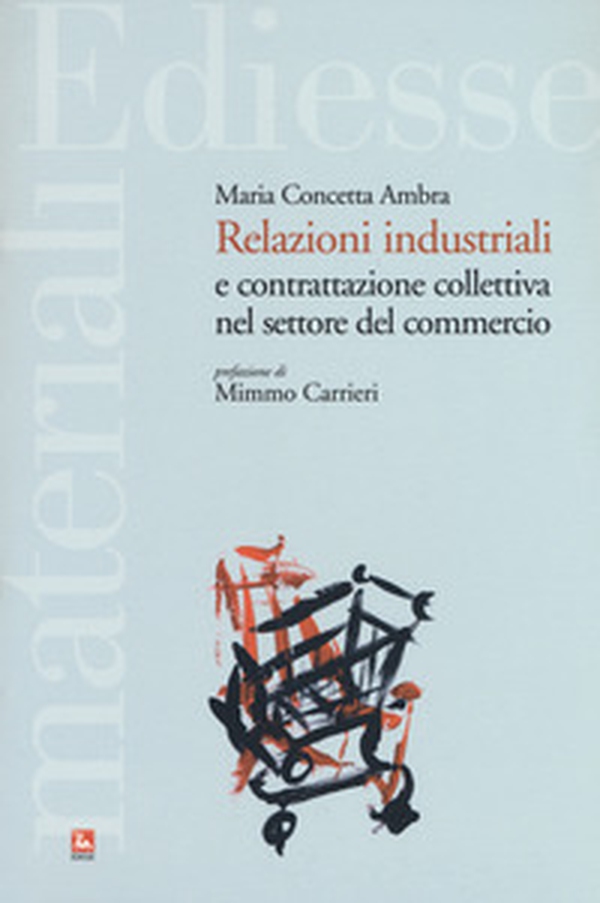 Relazioni industriali e contrattazione collettiva nel settore del commercio - Librerie.coop Relazioni industriali e contrattazione collettiva nel settore del commercio - Librerie.coop