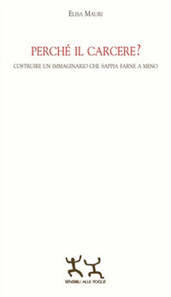 Perché il carcere? Costruire un immaginario che sappia farne a meno - Librerie.coop Perché il carcere? Costruire un immaginario che sappia farne a meno - Librerie.coop