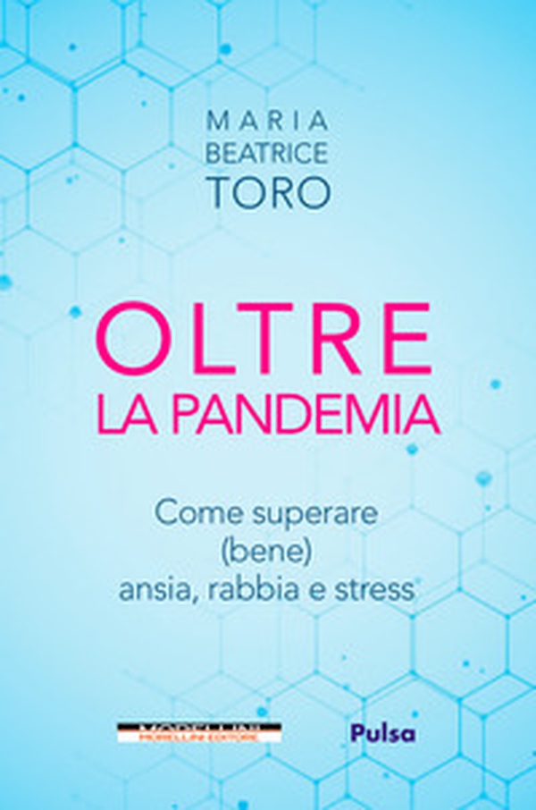 Oltre la pandemia. Come superare (bene) ansia, rabbia e stress - Librerie.coop Oltre la pandemia. Come superare (bene) ansia, rabbia e stress - Librerie.coop