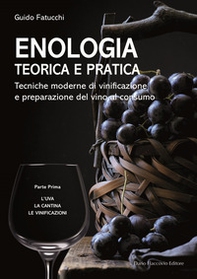 Enologia teorica e pratica. Tecniche moderne di vinificazione e praparazione del vino al consumo - Vol. 1 - Librerie.coop