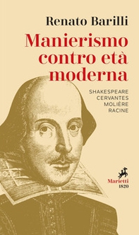 Manierismo contro età moderna. Shakespeare, Cervantes, Molière, Racine - Librerie.coop