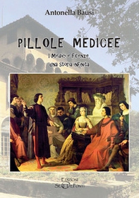 Pillole medicee. I Medici e Firenze, una storia infinita - Librerie.coop