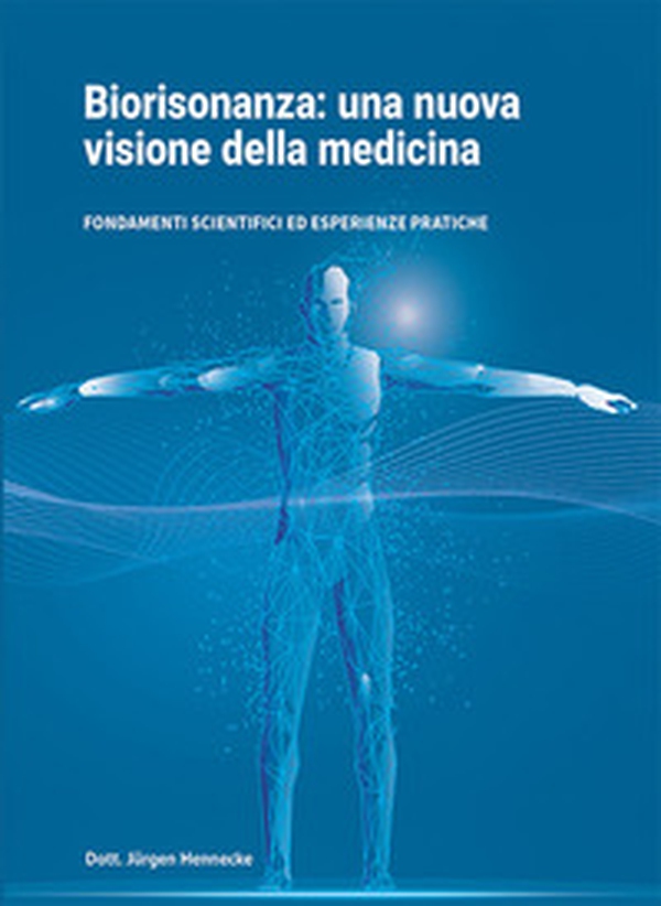 Biorisonanza: una nuova visione della medicina. Fondamenti scientifici ed esperienze pratiche - Librerie.coop Biorisonanza: una nuova visione della medicina. Fondamenti scientifici ed esperienze pratiche - Librerie.coop
