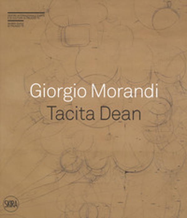 Giorgio Morandi. Tacita Dean. «Semplice come tuta la mia vita» - Librerie.coop Giorgio Morandi. Tacita Dean. «Semplice come tuta la mia vita» - Librerie.coop
