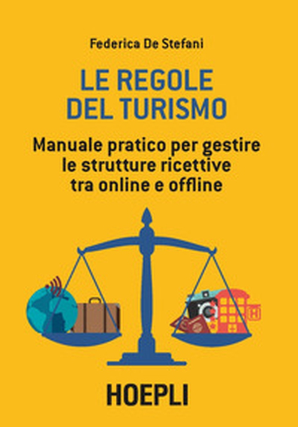Le regole del turismo. Manuale pratico per gestire le strutture ricettive tra online e offline - Librerie.coop Le regole del turismo. Manuale pratico per gestire le strutture ricettive tra online e offline - Librerie.coop