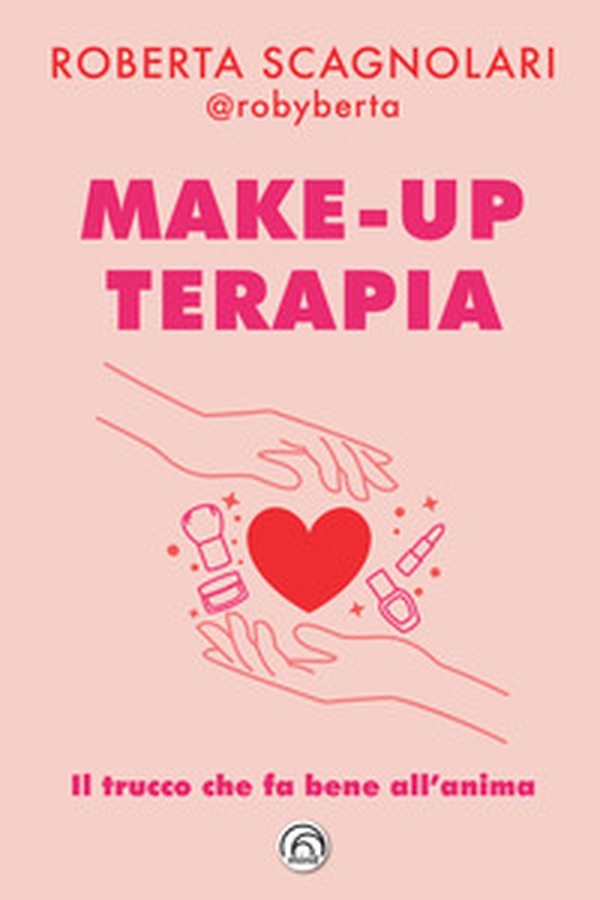 Make-up terapia. Il trucco che fa bene all'anima - Librerie.coop Make-up terapia. Il trucco che fa bene all'anima - Librerie.coop
