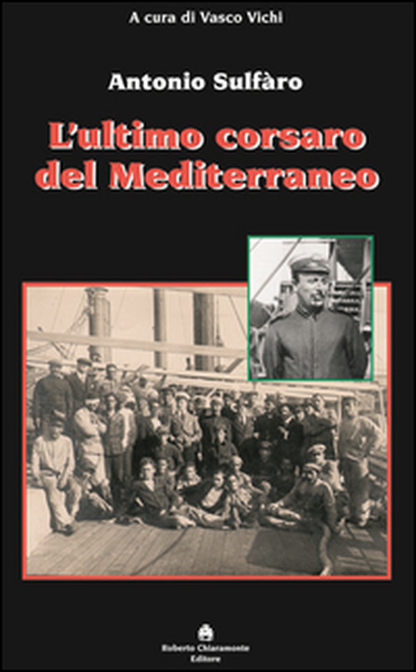 L'ultimo corsaro del Mediterraneo. Antonio Sulfàro - Librerie.coop L'ultimo corsaro del Mediterraneo. Antonio Sulfàro - Librerie.coop