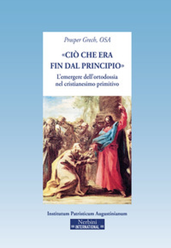 «Ciò che era fin dal principio». L'emergere dell'ortodossia nel cristianesimo primitivo - Librerie.coop «Ciò che era fin dal principio». L'emergere dell'ortodossia nel cristianesimo primitivo - Librerie.coop