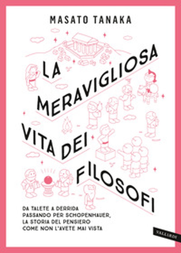 La meravigliosa vita dei filosofi. Da Talete a Derrida passando per Schopenhauer, la storia del pensiero come non l'avete mai vista - Librerie.coop La meravigliosa vita dei filosofi. Da Talete a Derrida passando per Schopenhauer, la storia del pensiero come non l'avete mai vista - Librerie.coop