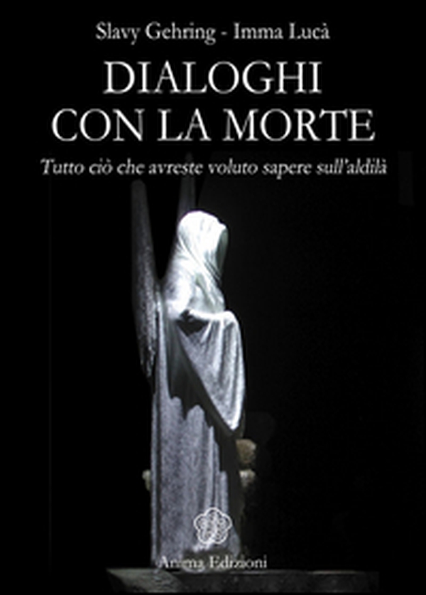 Dialoghi con la morte. Tutto ciò che avreste voluto sapere sull'aldilà - Librerie.coop Dialoghi con la morte. Tutto ciò che avreste voluto sapere sull'aldilà - Librerie.coop