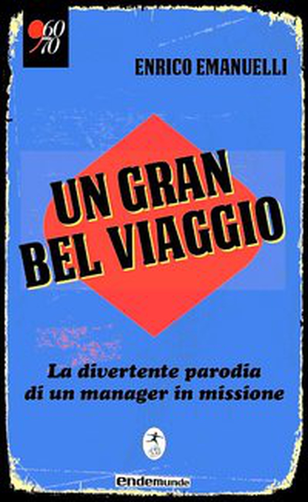Un gran bel viaggio. La divertente parodia di un manager in missione - Librerie.coop Un gran bel viaggio. La divertente parodia di un manager in missione - Librerie.coop