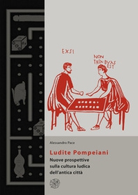 Ludite Pompeiani. Nuove prospettive sulla cultura ludica dell'antica città - Librerie.coop