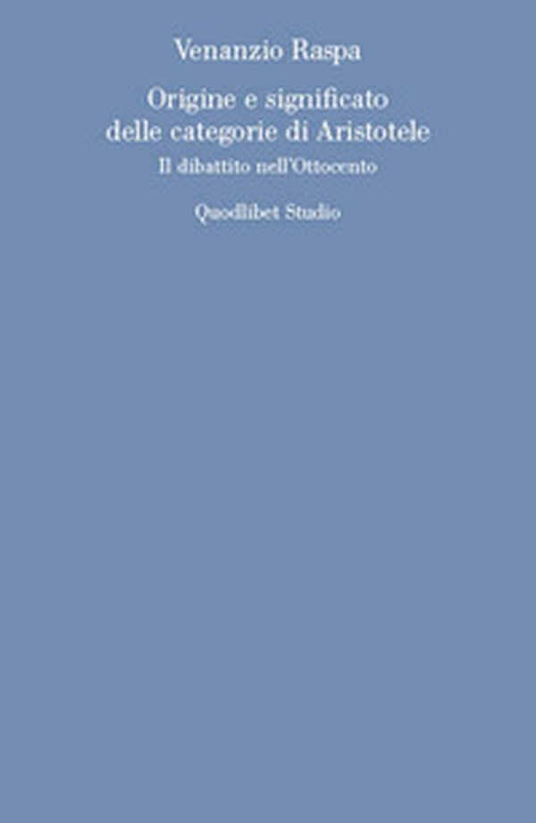 Origine e significato delle categorie di Aristotele. Il dibattito nell'Ottocento - Librerie.coop Origine e significato delle categorie di Aristotele. Il dibattito nell'Ottocento - Librerie.coop