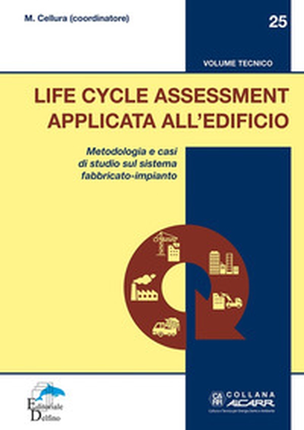 Life Cycle Assessment applicata all'edificio. Metodologia e casi di studio sul sistema fabbricato-impianto - Librerie.coop Life Cycle Assessment applicata all'edificio. Metodologia e casi di studio sul sistema fabbricato-impianto - Librerie.coop