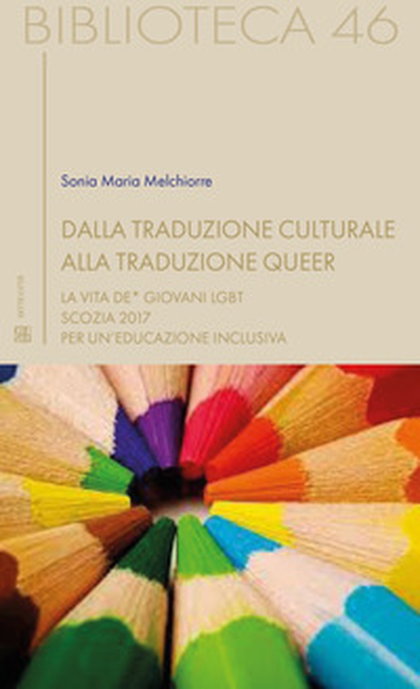 Dalla traduzione culturale alla traduzione queer. La vita de* giovani LGBT. Scozia 2017 per un'educazione inclusiva - Librerie.coop Dalla traduzione culturale alla traduzione queer. La vita de* giovani LGBT. Scozia 2017 per un'educazione inclusiva - Librerie.coop