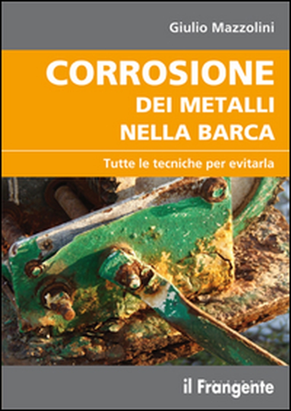 Corrosione dei metalli nella barca. Tutte le tecniche per evitarla - Librerie.coop Corrosione dei metalli nella barca. Tutte le tecniche per evitarla - Librerie.coop
