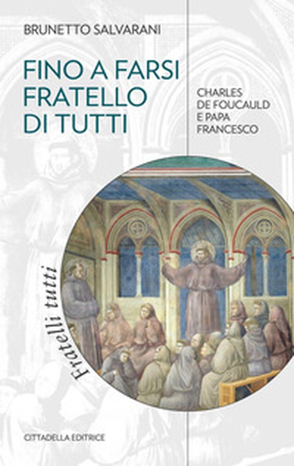 Fino a farsi fratello di tutti. Charles de Foucauld e papa Francesco - Librerie.coop Fino a farsi fratello di tutti. Charles de Foucauld e papa Francesco - Librerie.coop