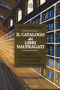 Il catalogo dei libri naufragati. Il figlio di Cristoforo Colombo e la ricerca della biblioteca universale - Librerie.coop