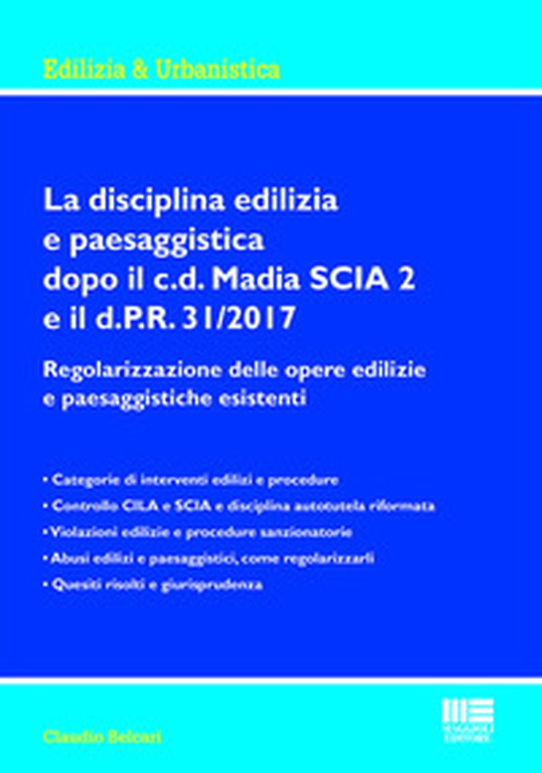 La disciplina edilizia e paesaggistica dopo il c.d Madia SCIA 2 e il d.P.R. 31/2017. Regolarizzazione delle opere edilizie e paesaggistiche esistenti - Librerie.coop La disciplina edilizia e paesaggistica dopo il c.d Madia SCIA 2 e il d.P.R. 31/2017. Regolarizzazione delle opere edilizie e paesaggistiche esistenti - Librerie.coop