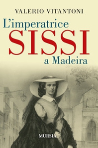 L'imperatrice Sissi a Madeira - Librerie.coop
