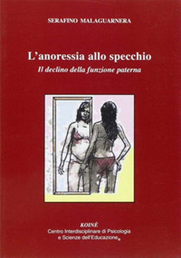 L'anoressia allo specchio. Il declino delle funzione paterna - Librerie.coop L'anoressia allo specchio. Il declino delle funzione paterna - Librerie.coop