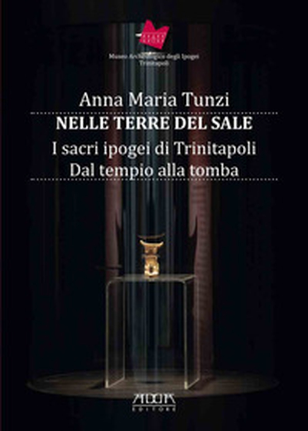 Nelle terre del sale. I sacri ipogei di Trinitapoli. Dal tempio alla tomba - Librerie.coop Nelle terre del sale. I sacri ipogei di Trinitapoli. Dal tempio alla tomba - Librerie.coop
