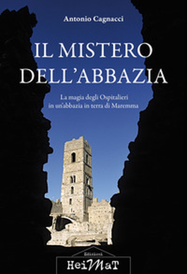 Il mistero dell'abbazia. La magia degli Ospitalieri in un'abbazia in terra di Maremma - Librerie.coop Il mistero dell'abbazia. La magia degli Ospitalieri in un'abbazia in terra di Maremma - Librerie.coop