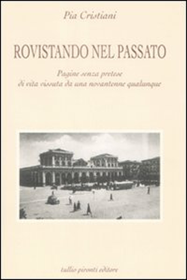 Rovistando nel passato. Pagine senza pretese di vita vissuta da una novantenne qualunque - Librerie.coop Rovistando nel passato. Pagine senza pretese di vita vissuta da una novantenne qualunque - Librerie.coop