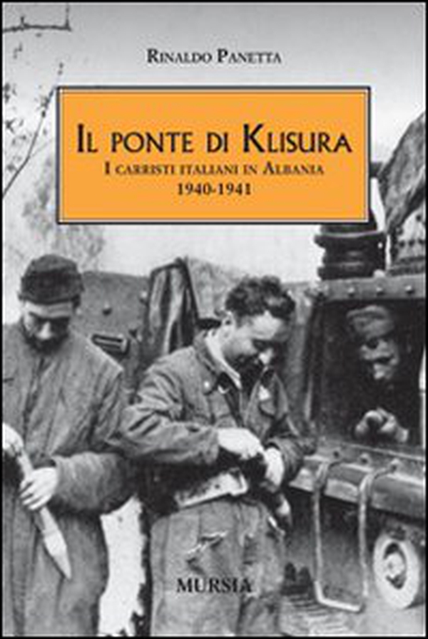 Il ponte di Klisura. I carristi italiani in Albania (1940-1941) - Librerie.coop Il ponte di Klisura. I carristi italiani in Albania (1940-1941) - Librerie.coop