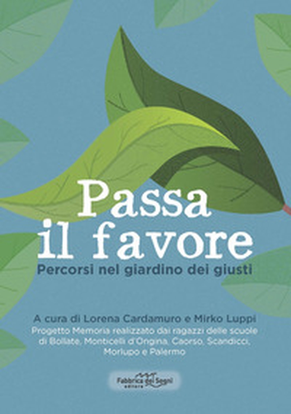 Passa il favore. Percorsi nel giardino dei giusti - Librerie.coop Passa il favore. Percorsi nel giardino dei giusti - Librerie.coop