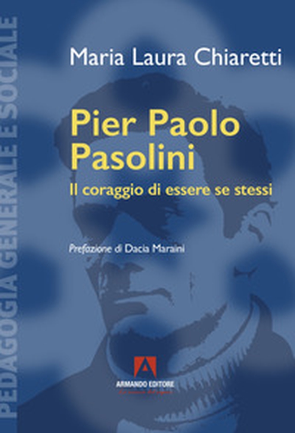 Pier Paolo Pasolini. Il coraggio di essere se stessi - Librerie.coop Pier Paolo Pasolini. Il coraggio di essere se stessi - Librerie.coop