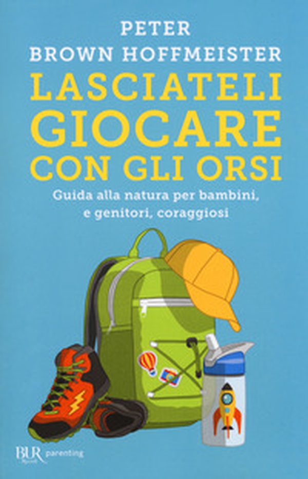 Lasciateli giocare con gli orsi. Guida alla natura per bambini, e genitori, coraggiosi - Librerie.coop Lasciateli giocare con gli orsi. Guida alla natura per bambini, e genitori, coraggiosi - Librerie.coop