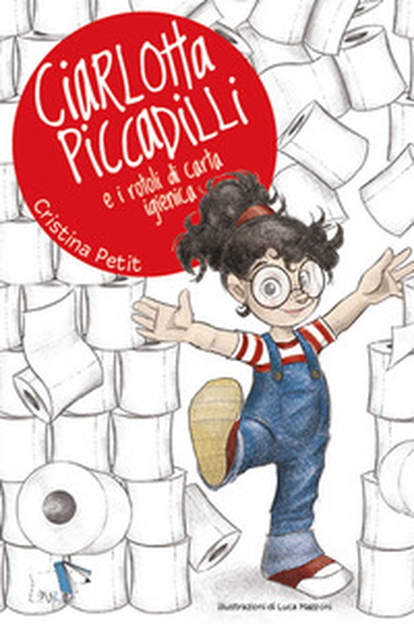 Ciarlotta Piccadilli e i rotoli di carta igienica - Librerie.coop Ciarlotta Piccadilli e i rotoli di carta igienica - Librerie.coop