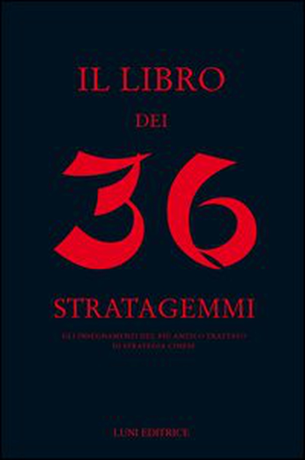 Il libro dei 36 stratagemmi - Librerie.coop Il libro dei 36 stratagemmi - Librerie.coop