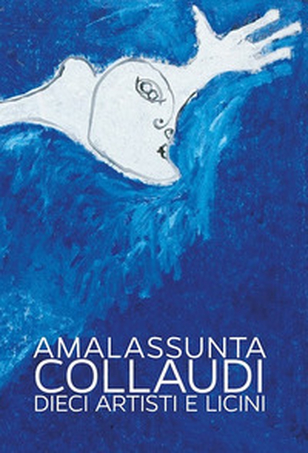 Amalassunta Collaudi. Dieci artisti e Licini - Librerie.coop Amalassunta Collaudi. Dieci artisti e Licini - Librerie.coop