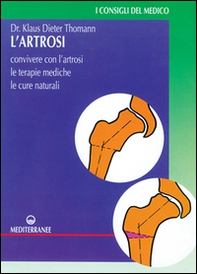 L'artrosi. Come convivere con l'artrosi. Le terapie mediche, le cure individuali - Librerie.coop