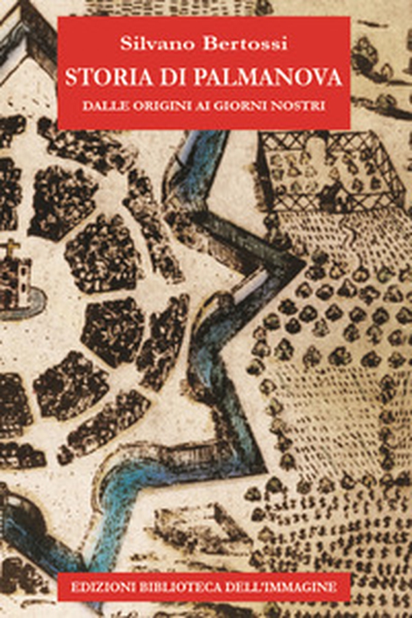 Storia di Palmanova dalle origini ai giorni nostri - Librerie.coop Storia di Palmanova dalle origini ai giorni nostri - Librerie.coop