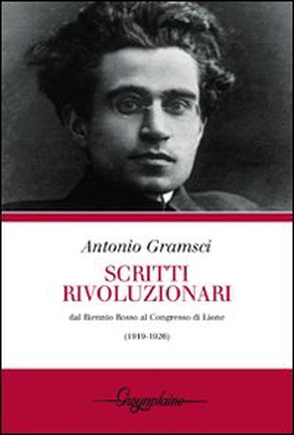Scritti rivoluzionari. Dal biennio rosso al Congresso di Lione (1919-1926) - Librerie.coop Scritti rivoluzionari. Dal biennio rosso al Congresso di Lione (1919-1926) - Librerie.coop