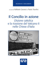 Il Concilio in azione. L'Azione cattolica e la ricezione del Vaticano II nelle Chiese d'Italia - Librerie.coop