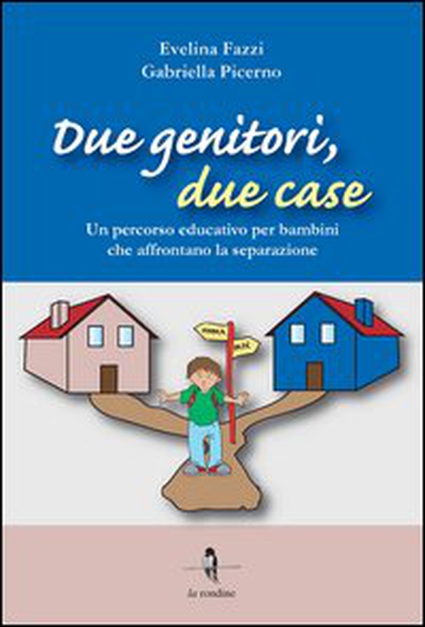 Due genitori, due case. Un percorso educativo per bambini che affrontano la separazione - Librerie.coop Due genitori, due case. Un percorso educativo per bambini che affrontano la separazione - Librerie.coop