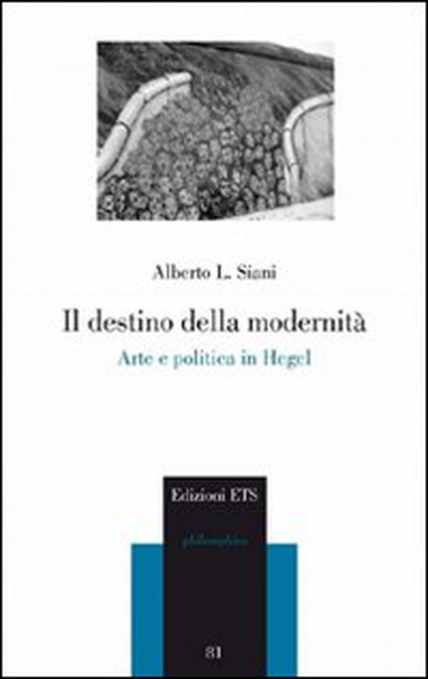 Il destino della modernità. Arte e politica in Hegel - Librerie.coop Il destino della modernità. Arte e politica in Hegel - Librerie.coop