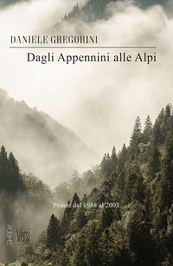 Dagli Appennini alle Alpi. Poesie dal 1988 al 2003 - Librerie.coop Dagli Appennini alle Alpi. Poesie dal 1988 al 2003 - Librerie.coop