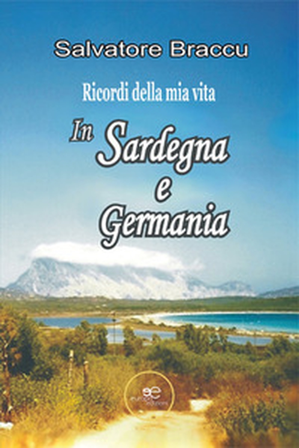 Ricordi della mia vita. In Sardegna e in Germania - Librerie.coop Ricordi della mia vita. In Sardegna e in Germania - Librerie.coop