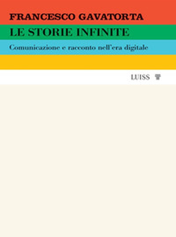 Le storie infinite. Comunicazione e racconto nell'era digitale - Librerie.coop Le storie infinite. Comunicazione e racconto nell'era digitale - Librerie.coop