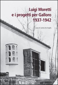 Luigi Moretti e i progetti per Galloro. 1937-1942 - Librerie.coop